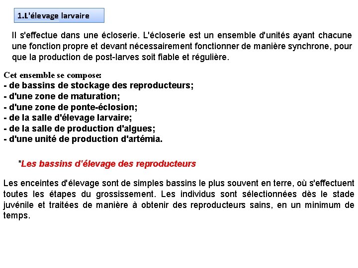 1. L'élevage larvaire Il s'effectue dans une écloserie. L'écloserie est un ensemble d'unités ayant