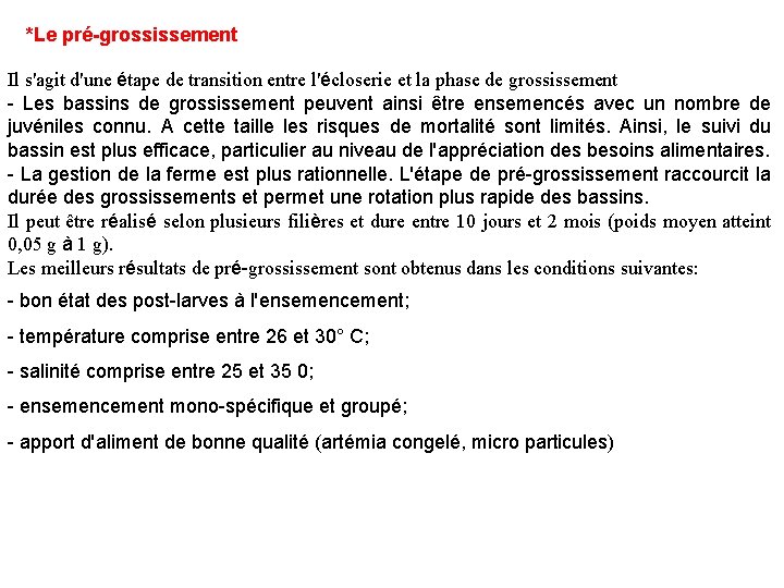 *Le pré-grossissement Il s'agit d'une étape de transition entre l'écloserie et la phase de