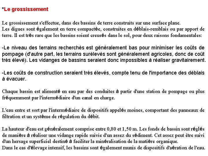 *Le grossissement s'effectue, dans des bassins de terre construits sur une surface plane. Les