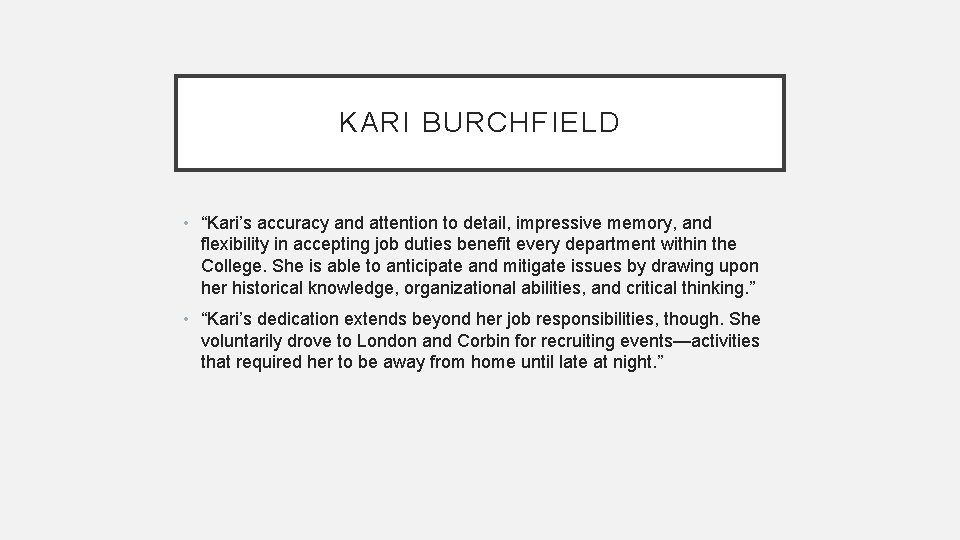 KARI BURCHFIELD • “Kari’s accuracy and attention to detail, impressive memory, and flexibility in