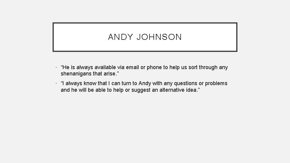 ANDY JOHNSON • “He is always available via email or phone to help us