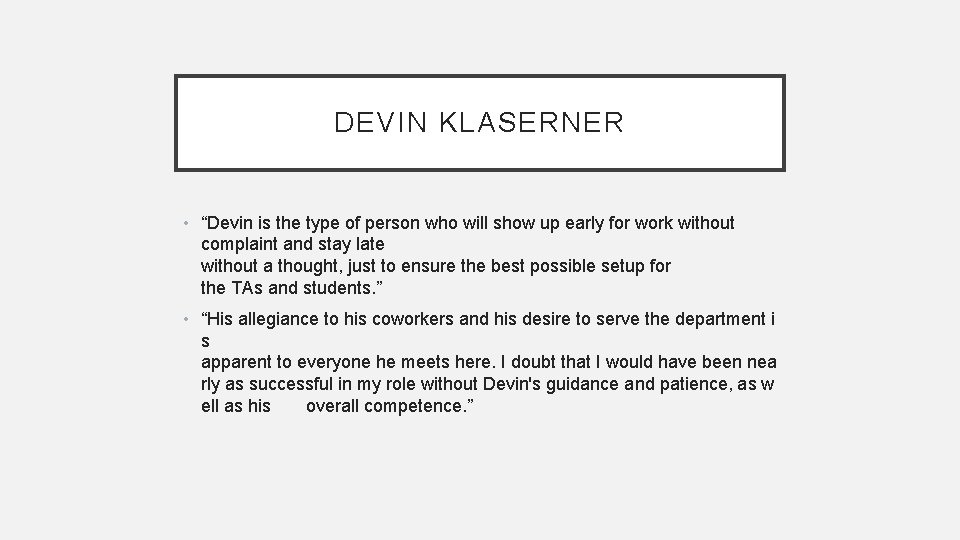 DEVIN KLASERNER • “Devin is the type of person who will show up early