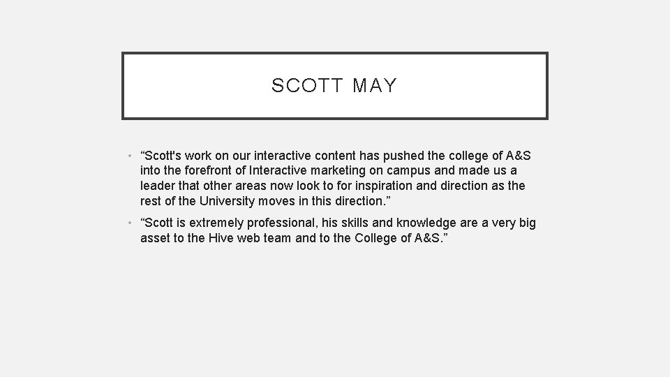 SCOTT MAY • “Scott's work on our interactive content has pushed the college of