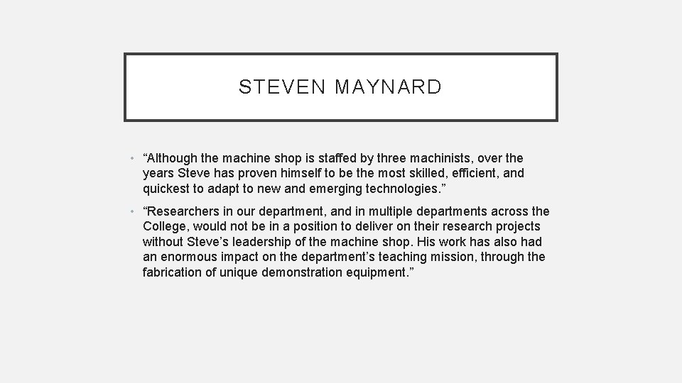 STEVEN MAYNARD • “Although the machine shop is staffed by three machinists, over the