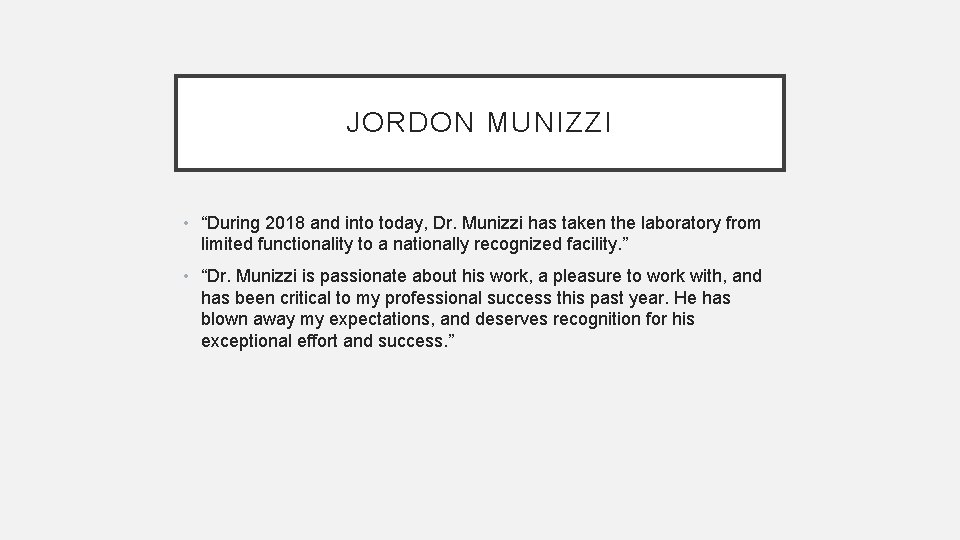 JORDON MUNIZZI • “During 2018 and into today, Dr. Munizzi has taken the laboratory