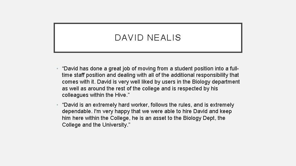 DAVID NEALIS • “David has done a great job of moving from a student