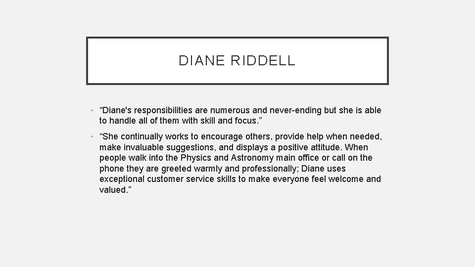 DIANE RIDDELL • “Diane's responsibilities are numerous and never-ending but she is able to