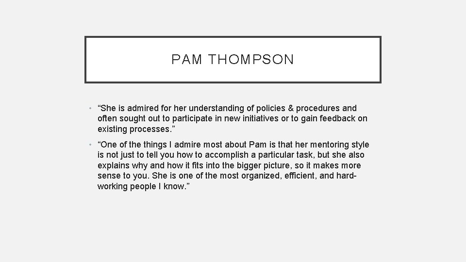 PAM THOMPSON • “She is admired for her understanding of policies & procedures and