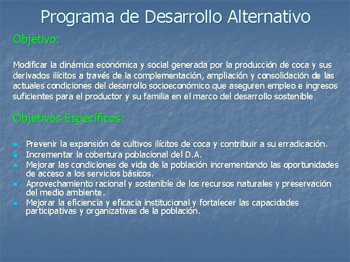 Programa de Desarrollo Alternativo Objetivo: Modificar la dinámica económica y social generada por la