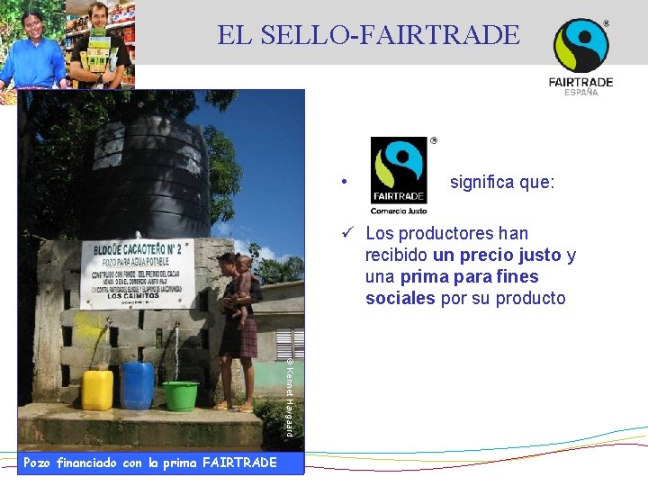 EL SELLO-FAIRTRADE • significa que: ü Los productores han recibido un precio justo y