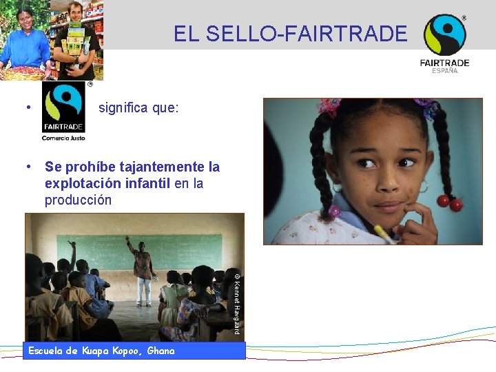 EL SELLO-FAIRTRADE • significa que: • Se prohíbe tajantemente la explotación infantil en la