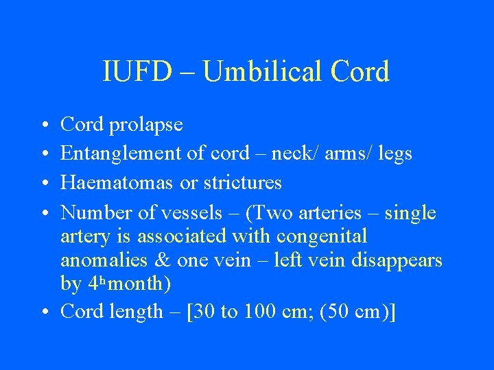 IUFD – Umbilical Cord • • Cord prolapse Entanglement of cord – neck/ arms/