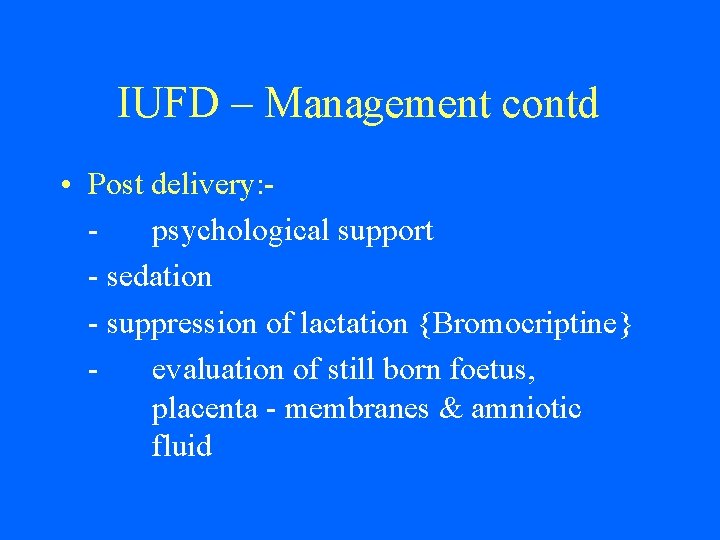 IUFD – Management contd • Post delivery: psychological support - sedation - suppression of