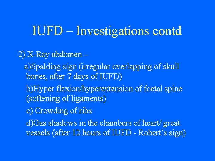 IUFD – Investigations contd 2) X-Ray abdomen – a)Spalding sign (irregular overlapping of skull