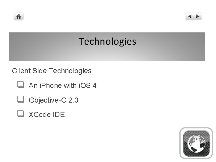 Technologies Client Side Technologies q An i. Phone with i. OS 4 q Objective-C