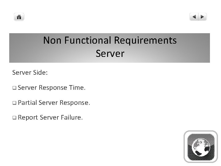 Non Functional Requirements Server Side: q Server Response Time. q Partial Server Response. q