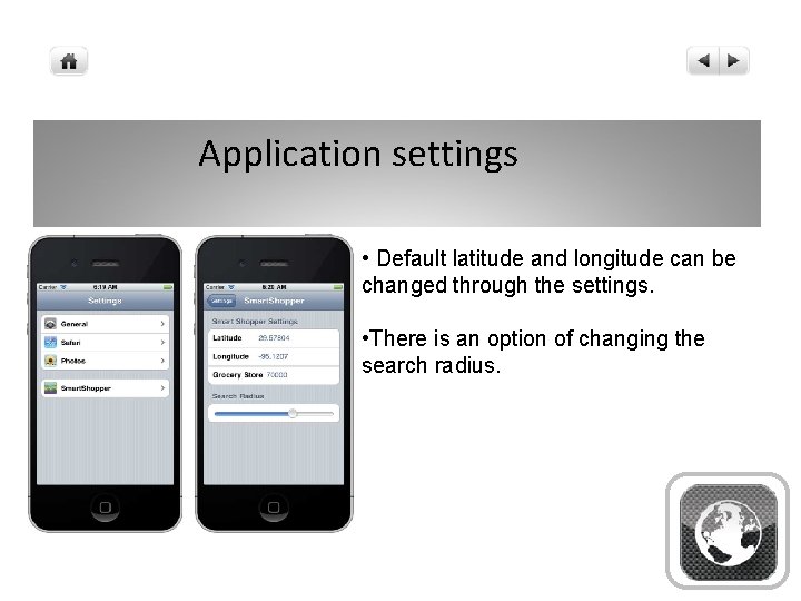 Application settings • Default latitude and longitude can be changed through the settings. •