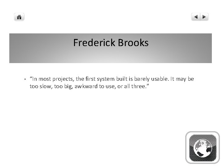 Frederick Brooks § “In most projects, the first system built is barely usable. It