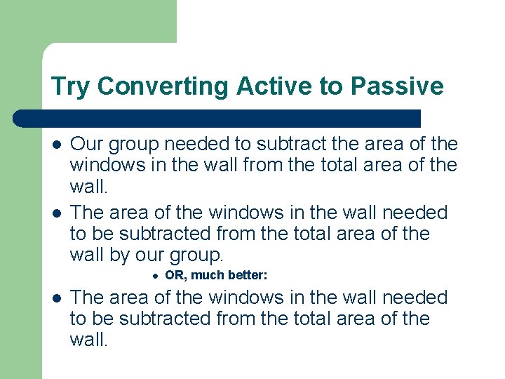 Try Converting Active to Passive l l Our group needed to subtract the area