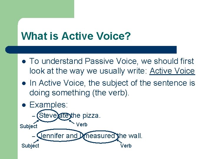 What is Active Voice? l l l To understand Passive Voice, we should first