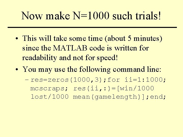 Now make N=1000 such trials! • This will take some time (about 5 minutes)