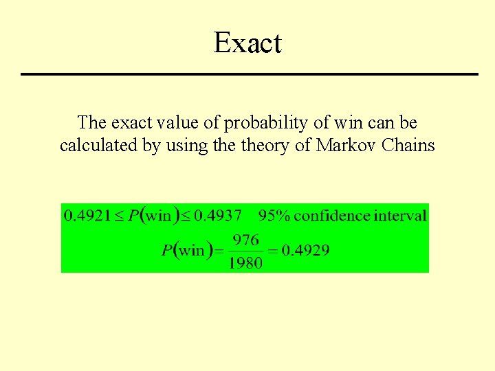Exact The exact value of probability of win can be calculated by using theory Exact The exact value of probability of win can be calculated by using theory