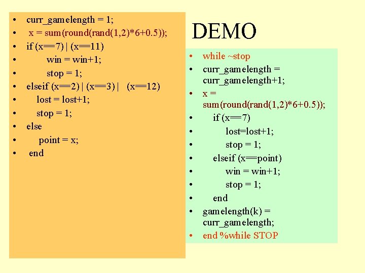  • • • curr_gamelength = 1; x = sum(round(rand(1, 2)*6+0. 5)); if (x==7)