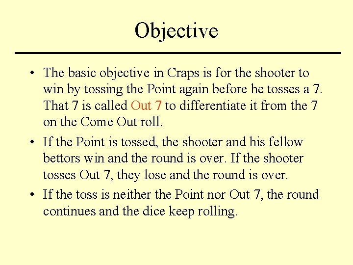 Objective • The basic objective in Craps is for the shooter to win by