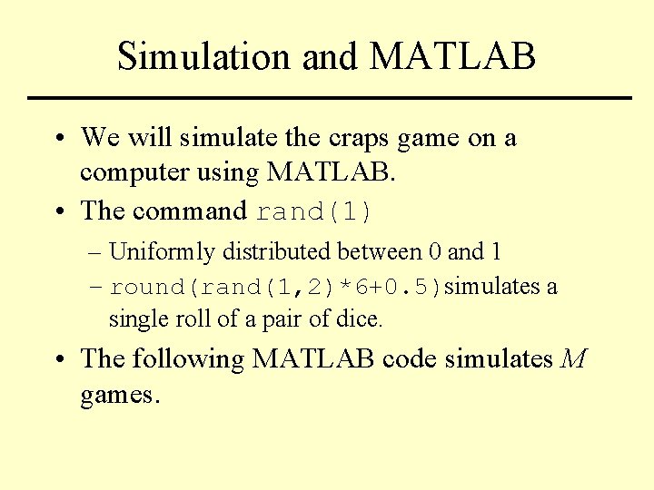 Simulation and MATLAB • We will simulate the craps game on a computer using