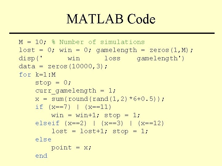 MATLAB Code M = 10; % Number of simulations lost = 0; win =