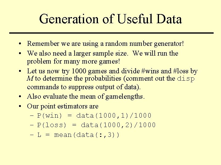 Generation of Useful Data • Remember we are using a random number generator! •