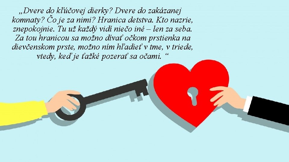 „Dvere do kľúčovej dierky? Dvere do zakázanej komnaty? Čo je za nimi? Hranica detstva.