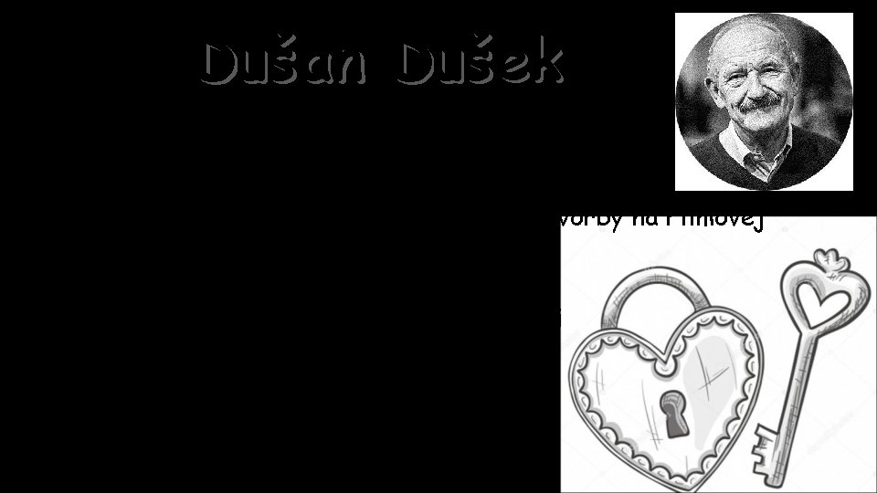 Dušan Dušek Ø v súčasnosti žije v Bratislave Ø pôsobí ako vedúci Ateliéru scenáristickej Dušan Dušek Ø v súčasnosti žije v Bratislave Ø pôsobí ako vedúci Ateliéru scenáristickej