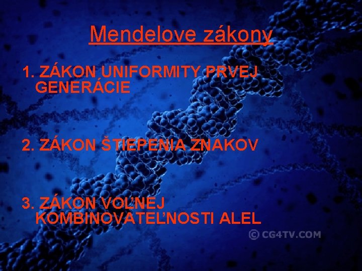 Mendelove zákony 1. ZÁKON UNIFORMITY PRVEJ GENERÁCIE 2. ZÁKON ŠTIEPENIA ZNAKOV 3. ZÁKON VOĽNEJ