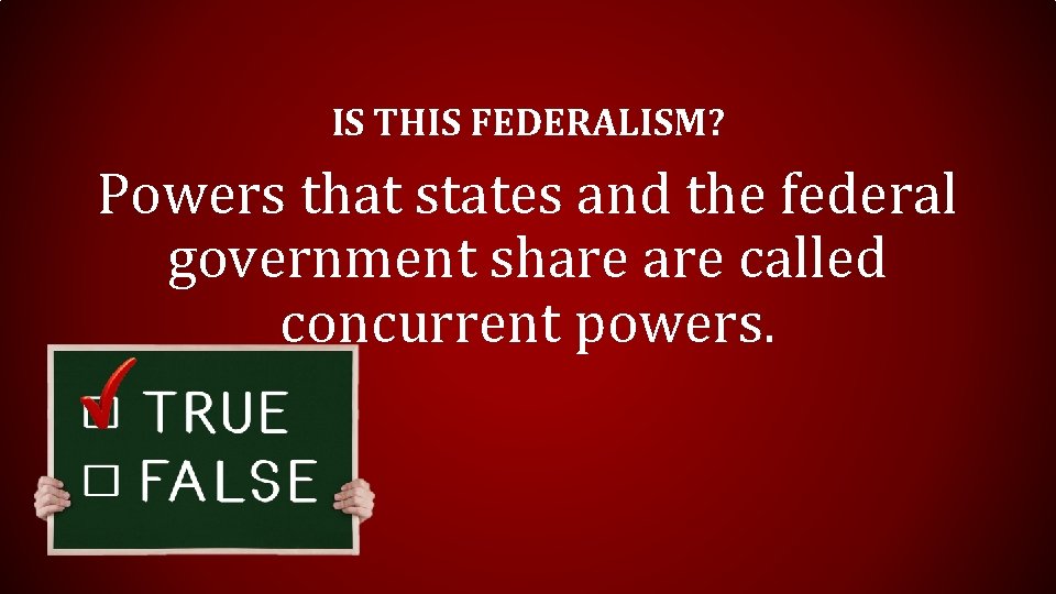 IS THIS FEDERALISM? Powers that states and the federal government share called concurrent powers.