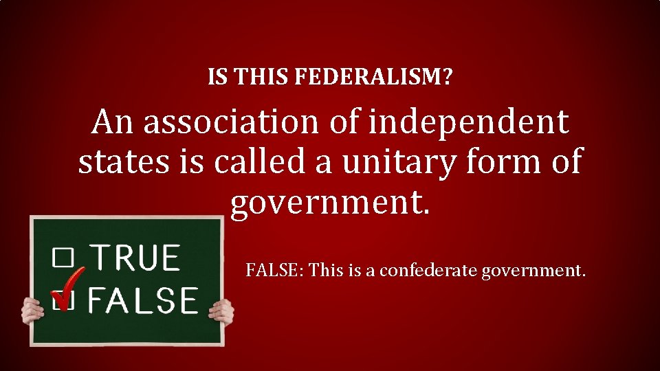 IS THIS FEDERALISM? An association of independent states is called a unitary form of