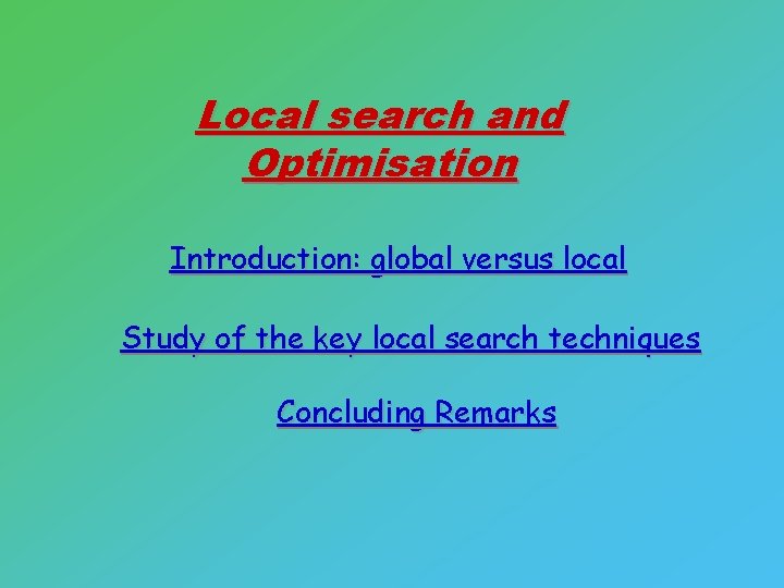 Local search and Optimisation Introduction: global versus local Study of the key local search