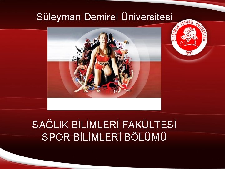 Süleyman Demirel Üniversitesi SAĞLIK BİLİMLERİ FAKÜLTESİ SPOR BİLİMLERİ BÖLÜMÜ 