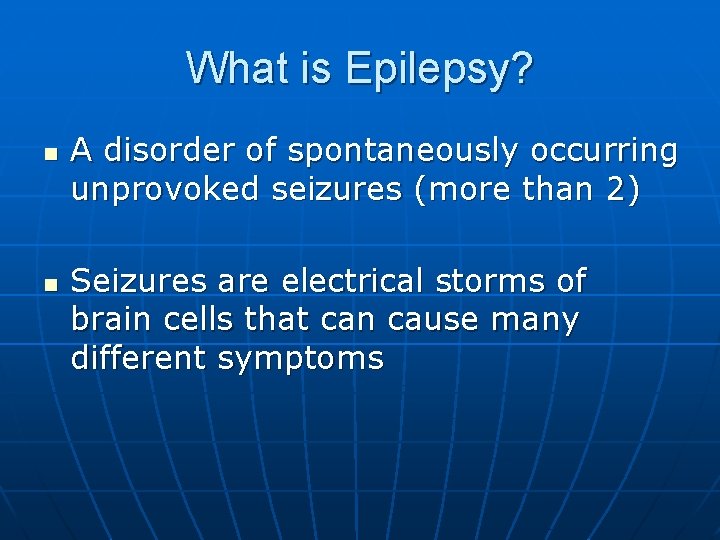 What is Epilepsy? n n A disorder of spontaneously occurring unprovoked seizures (more than What is Epilepsy? n n A disorder of spontaneously occurring unprovoked seizures (more than