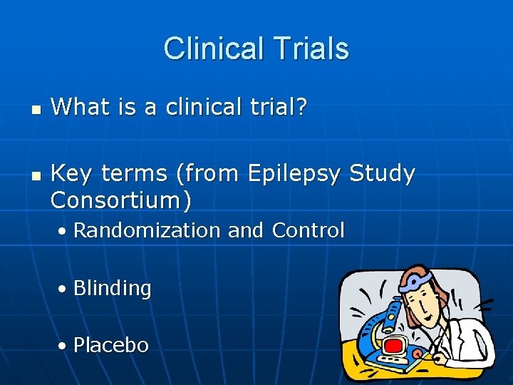 Clinical Trials n n What is a clinical trial? Key terms (from Epilepsy Study Clinical Trials n n What is a clinical trial? Key terms (from Epilepsy Study