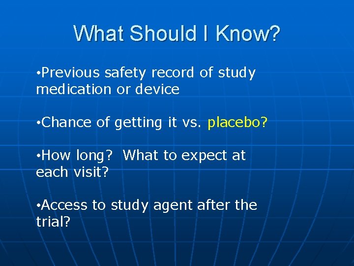 What Should I Know? • Previous safety record of study medication or device • What Should I Know? • Previous safety record of study medication or device •