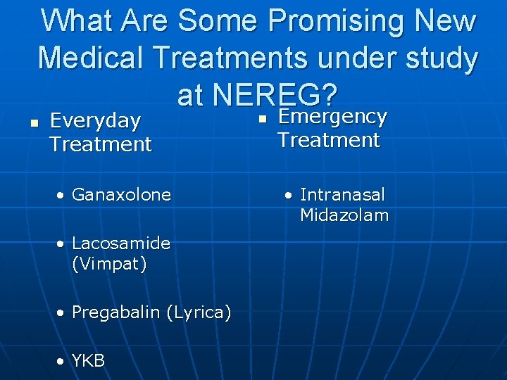 What Are Some Promising New Medical Treatments under study at NEREG? n Everyday Treatment What Are Some Promising New Medical Treatments under study at NEREG? n Everyday Treatment