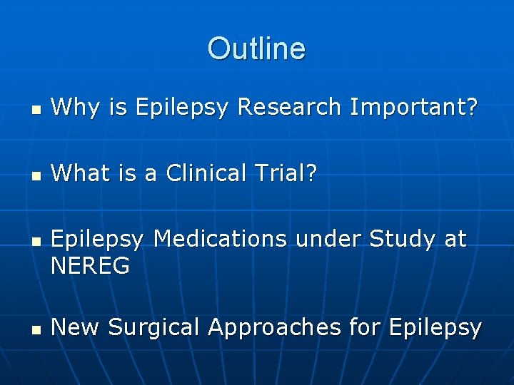 Outline n Why is Epilepsy Research Important? n What is a Clinical Trial? n Outline n Why is Epilepsy Research Important? n What is a Clinical Trial? n