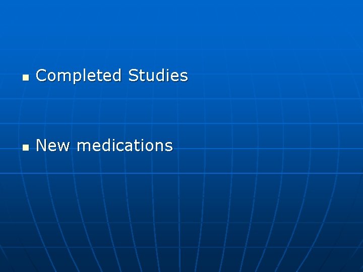n Completed Studies n New medications n Completed Studies n New medications