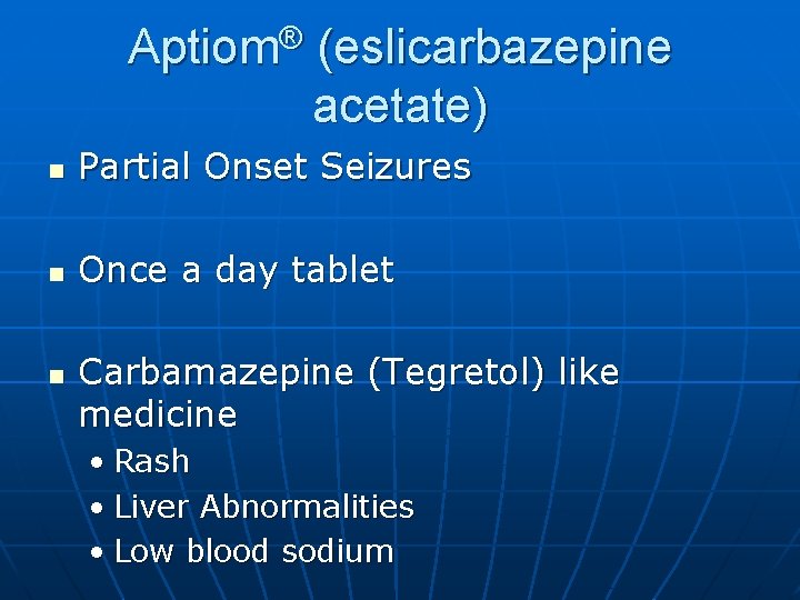 ® Aptiom (eslicarbazepine acetate) n Partial Onset Seizures n Once a day tablet n ® Aptiom (eslicarbazepine acetate) n Partial Onset Seizures n Once a day tablet n