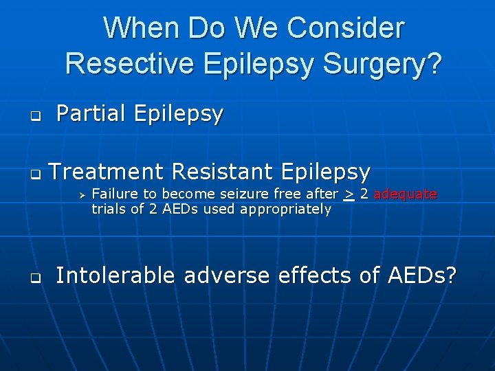 When Do We Consider Resective Epilepsy Surgery? q q Partial Epilepsy Treatment Resistant Epilepsy When Do We Consider Resective Epilepsy Surgery? q q Partial Epilepsy Treatment Resistant Epilepsy