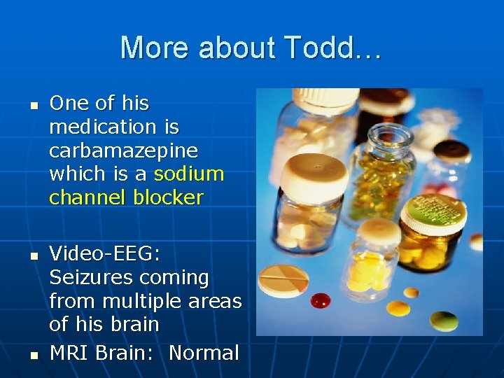 More about Todd… n n n One of his medication is carbamazepine which is More about Todd… n n n One of his medication is carbamazepine which is
