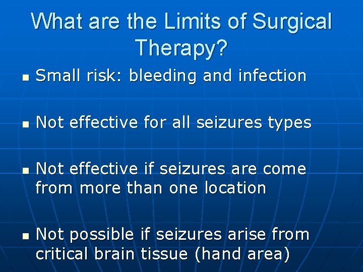 What are the Limits of Surgical Therapy? n Small risk: bleeding and infection n What are the Limits of Surgical Therapy? n Small risk: bleeding and infection n