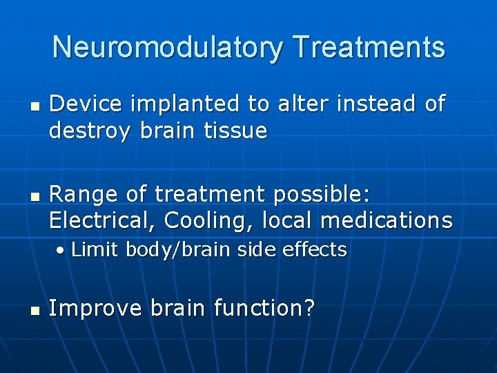 Neuromodulatory Treatments n n Device implanted to alter instead of destroy brain tissue Range Neuromodulatory Treatments n n Device implanted to alter instead of destroy brain tissue Range