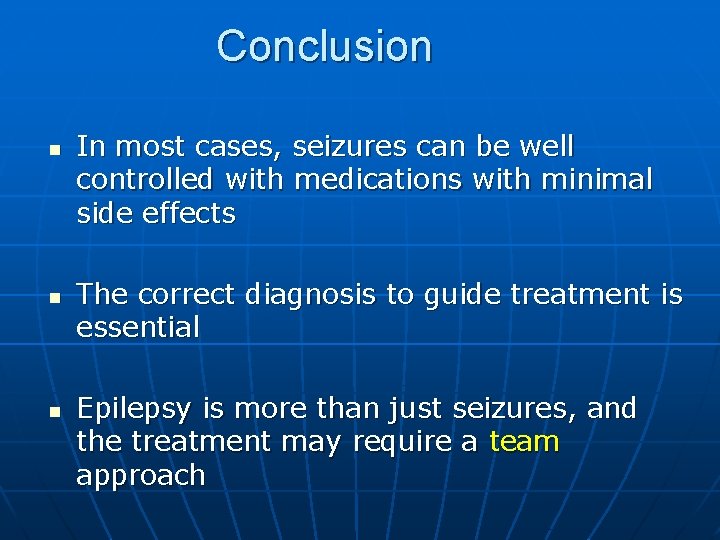 Conclusion n In most cases, seizures can be well controlled with medications with minimal Conclusion n In most cases, seizures can be well controlled with medications with minimal